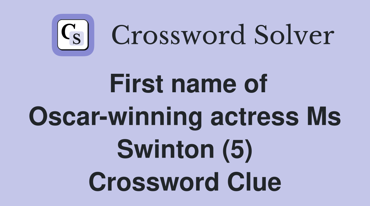First name of Oscar-winning actress Ms Swinton (5) Crossword Clue