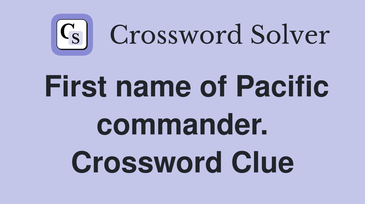 First name of Pacific commander. Crossword Clue