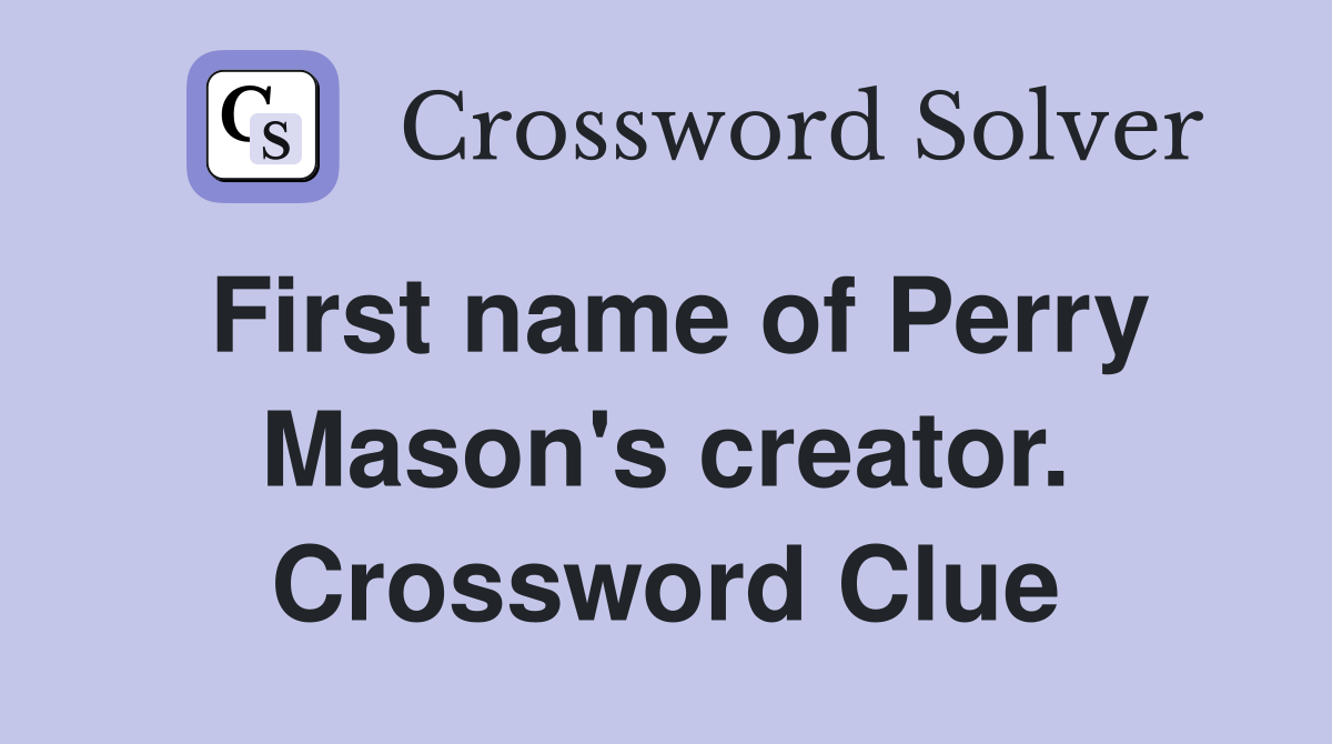 First name of Perry Mason's creator. Crossword Clue