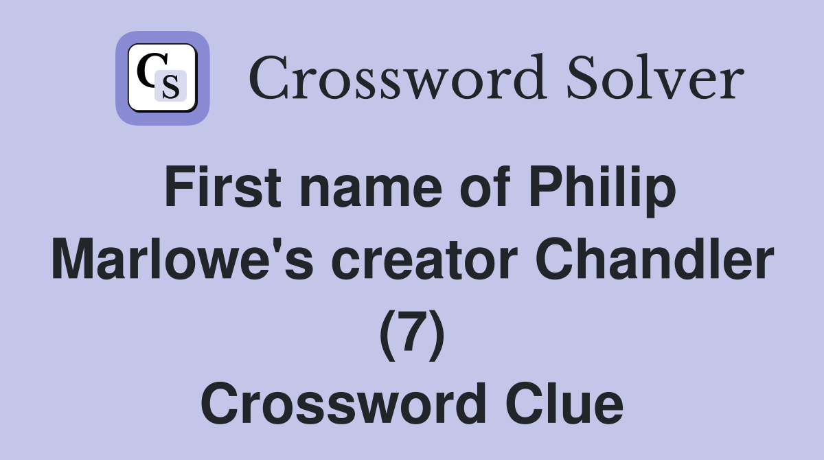 First name of Philip Marlowe's creator Chandler (7) Crossword Clue