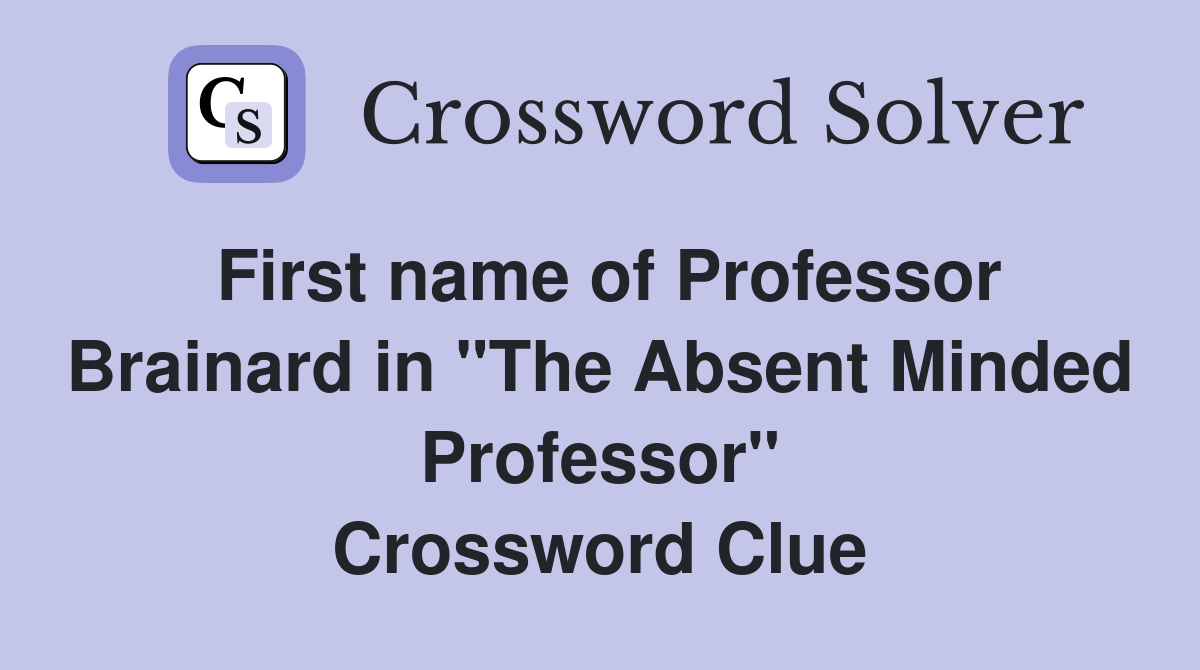 First name of Professor Brainard in "The Absent Minded Professor" Crossword Clue