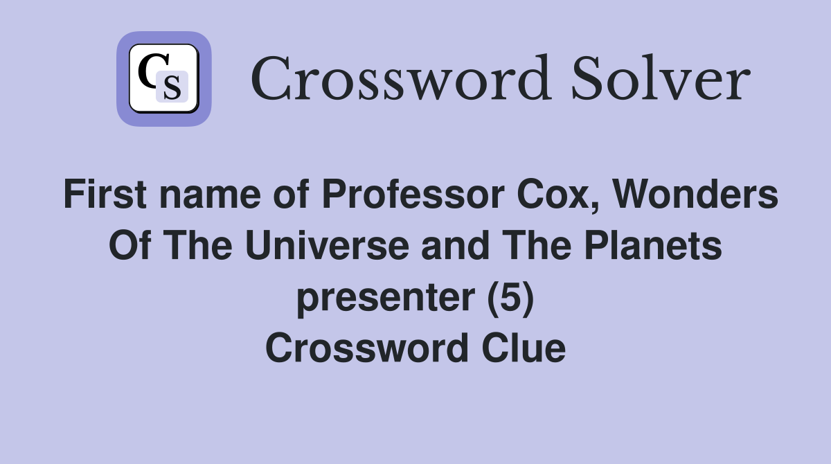 First name of Professor Cox, Wonders Of The Universe and The Planets presenter (5) Crossword Clue