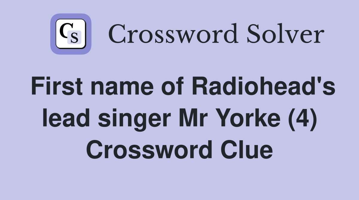 First name of Radiohead's lead singer Mr Yorke (4) Crossword Clue