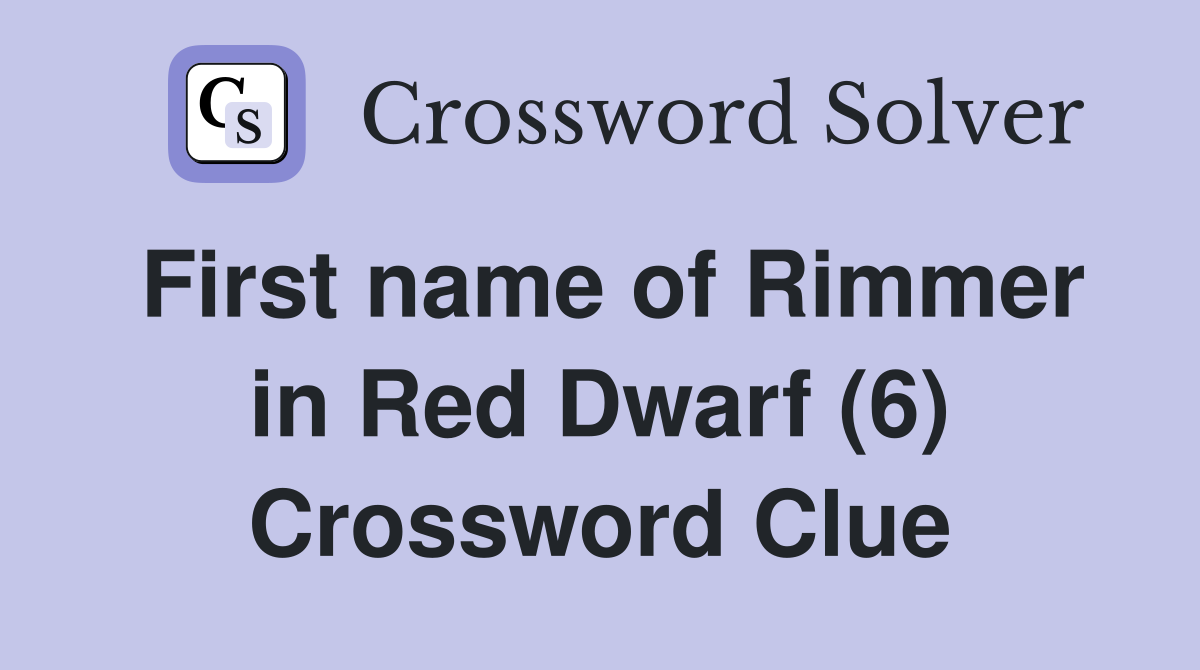 First name of Rimmer in Red Dwarf (6) Crossword Clue