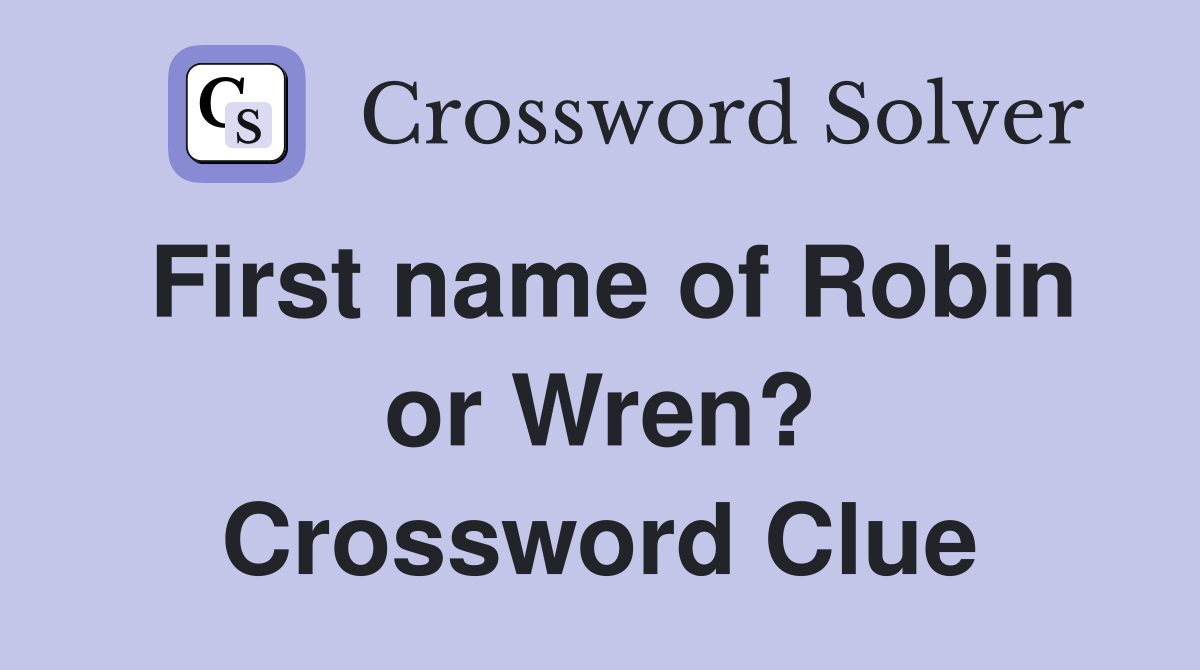 First name of Robin or Wren? Crossword Clue