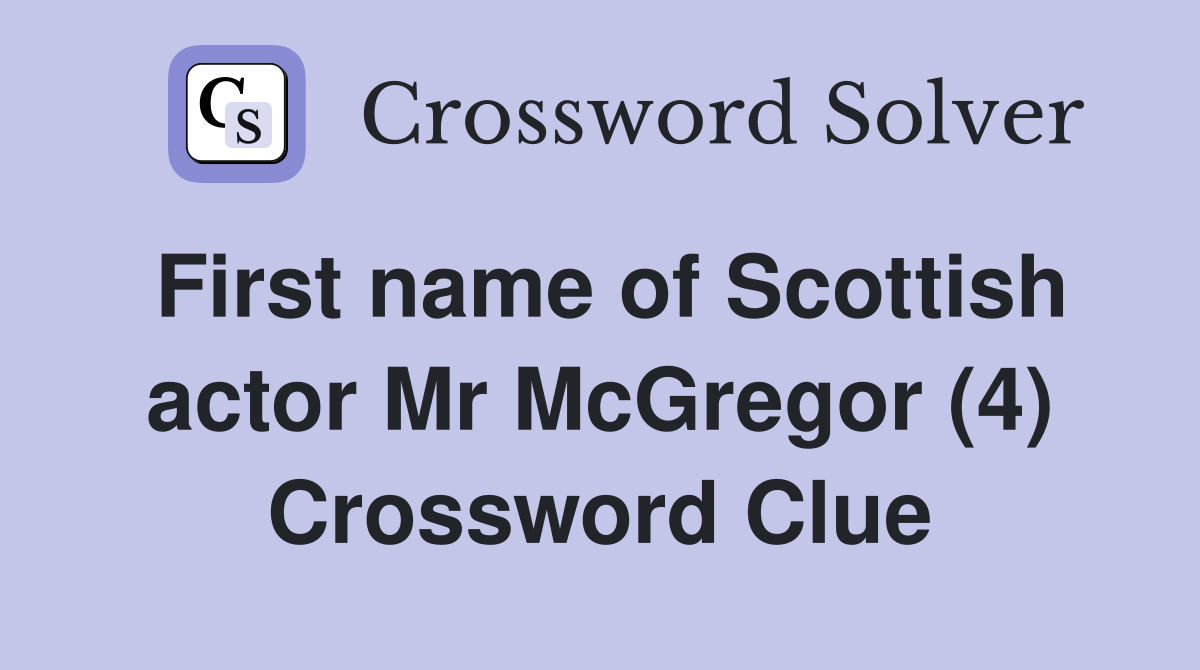 First name of Scottish actor Mr McGregor (4) Crossword Clue