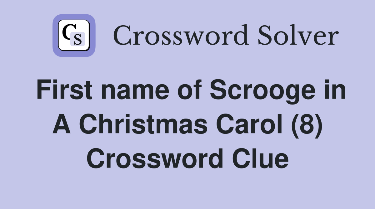 First name of Scrooge in A Christmas Carol (8) Crossword Clue