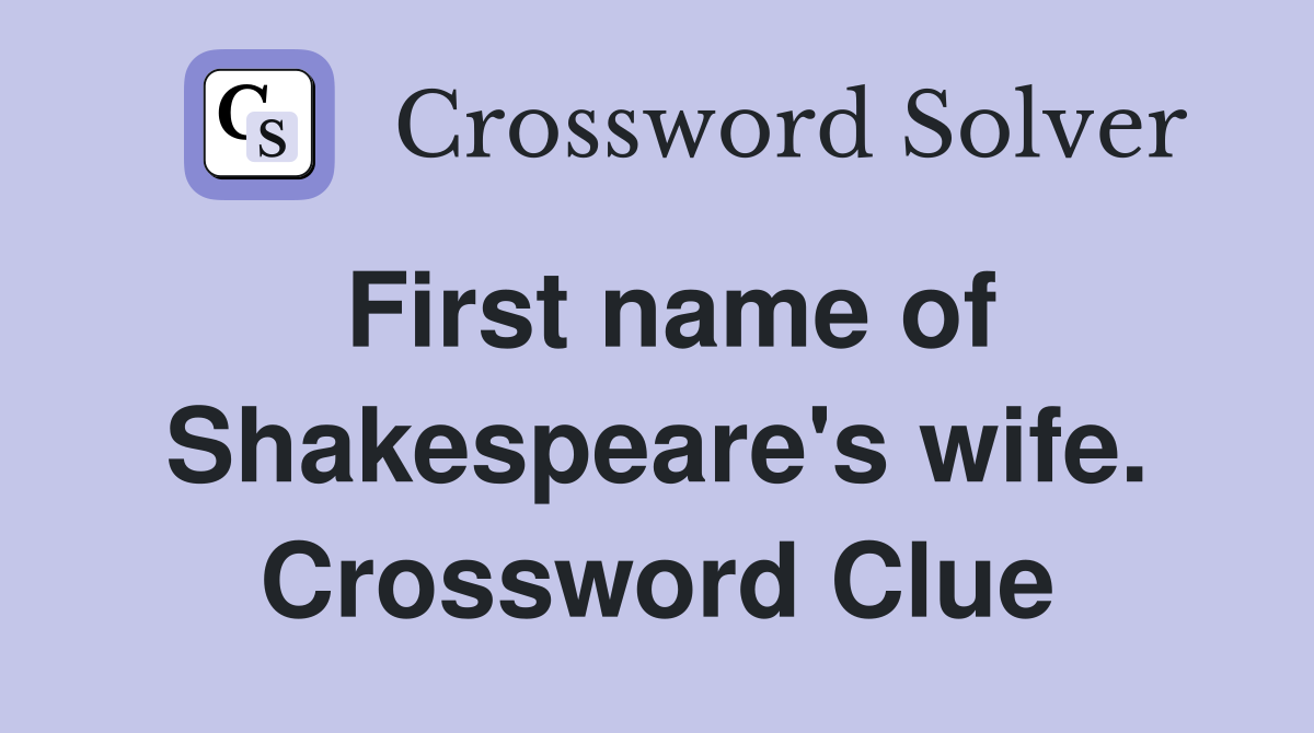 First name of Shakespeare's wife. Crossword Clue