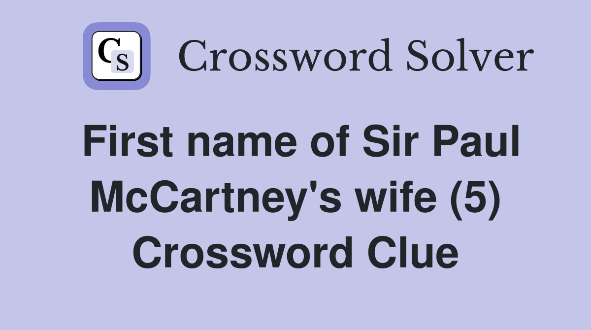 First name of Sir Paul McCartney's wife (5) Crossword Clue