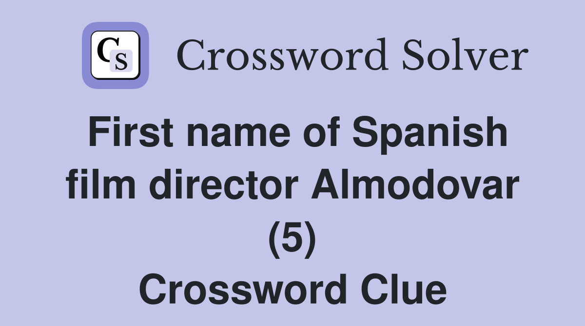 First name of Spanish film director Almodovar (5) Crossword Clue