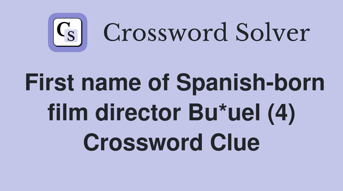 First name of Spanish-born film director Bu*uel (4) Crossword Clue