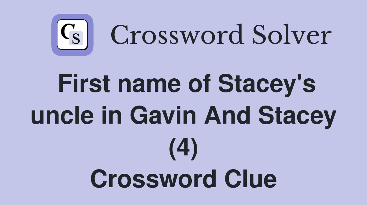 First name of Stacey's uncle in Gavin And Stacey (4) Crossword Clue