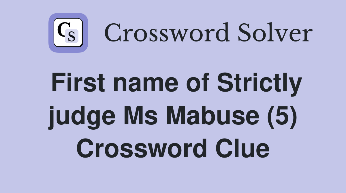 First name of Strictly judge Ms Mabuse (5) Crossword Clue