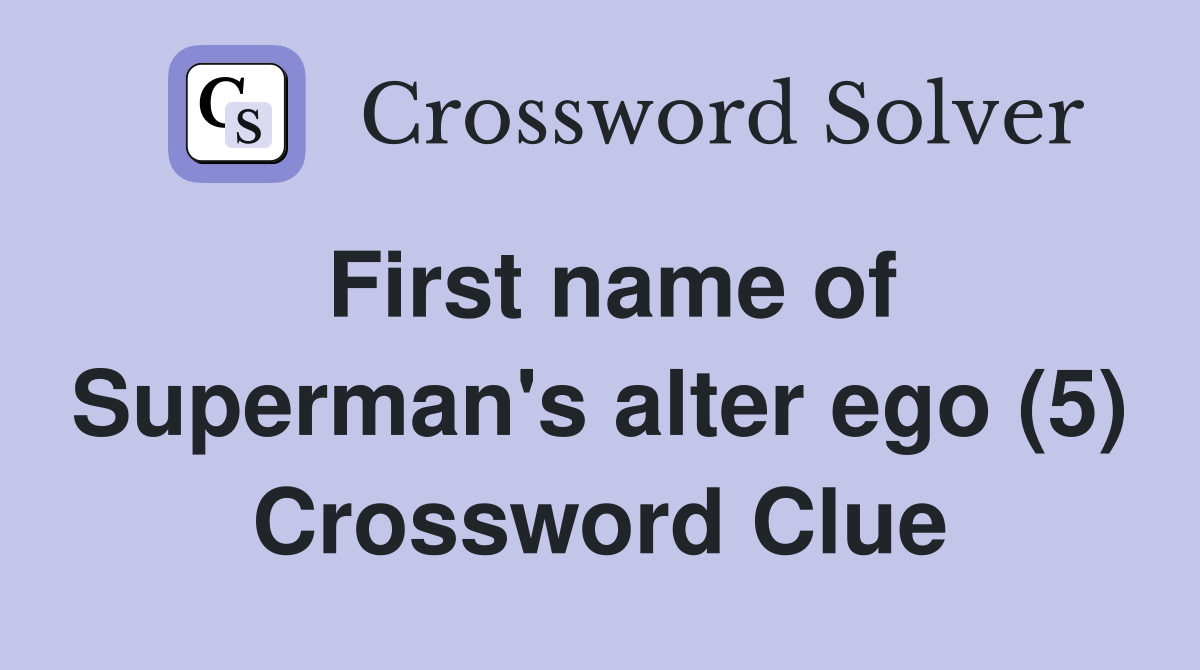 First name of Superman's alter ego (5) Crossword Clue