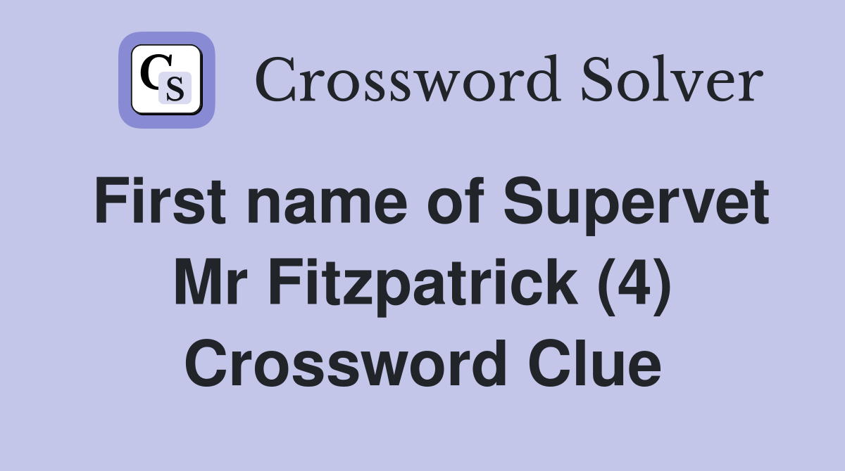 First name of Supervet Mr Fitzpatrick (4) Crossword Clue