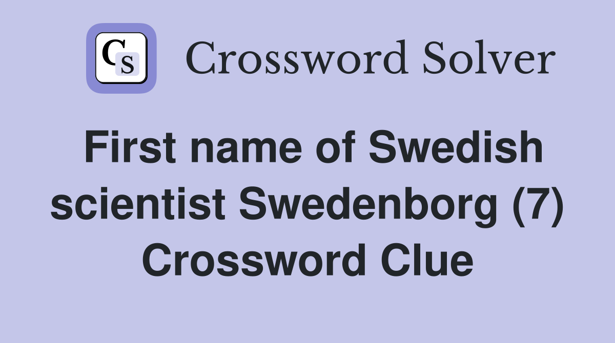 First name of Swedish scientist Swedenborg (7) Crossword Clue