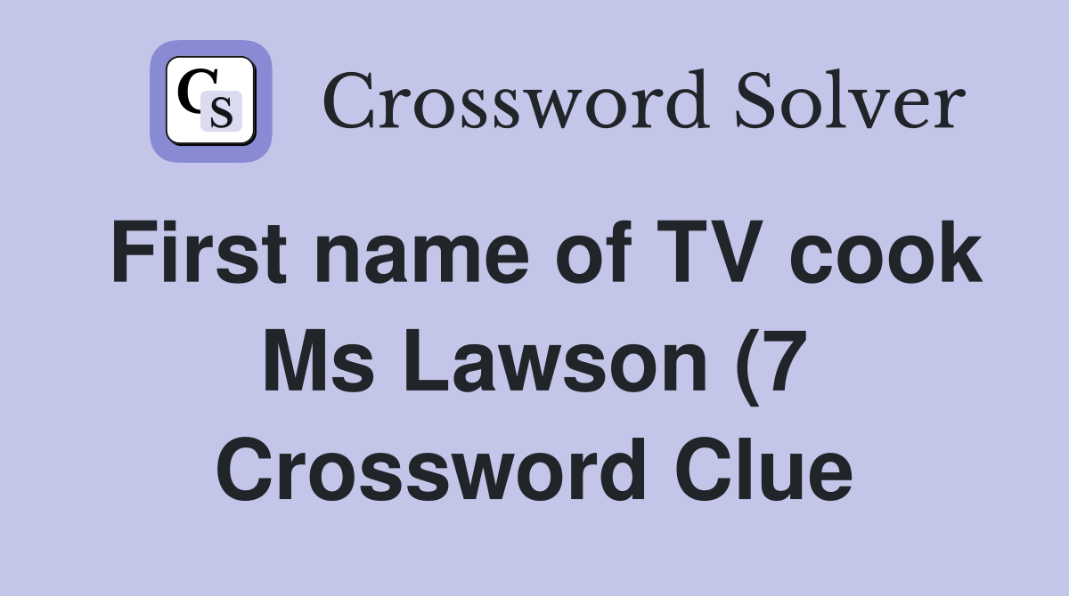 First name of TV cook Ms Lawson (7) Crossword Clue Answers First name of TV cook Ms Lawson (7) Crossword Clue Answers