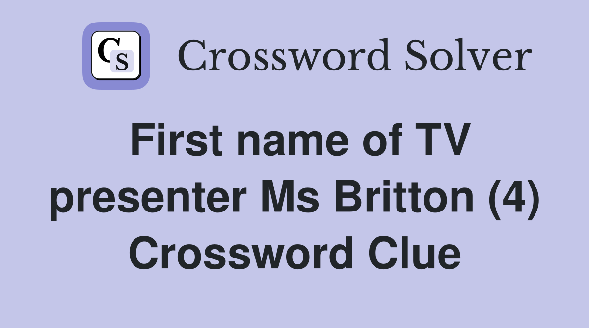 First name of TV presenter Ms Britton (4) Crossword Clue