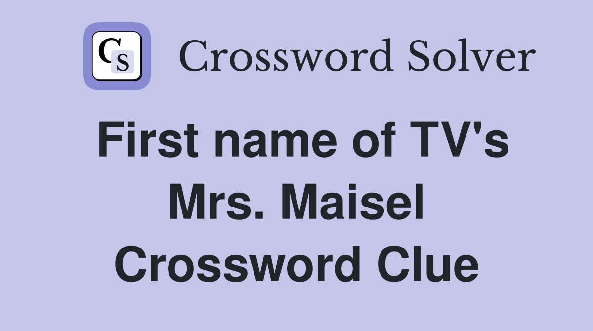 First name of TV's Mrs. Maisel Crossword Clue