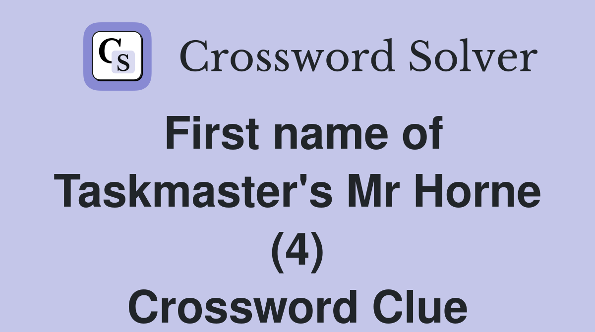 First name of Taskmaster's Mr Horne (4) Crossword Clue