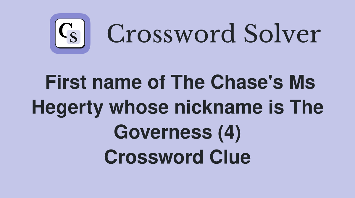 First name of The Chase's Ms Hegerty whose nickname is The Governess (4) Crossword Clue