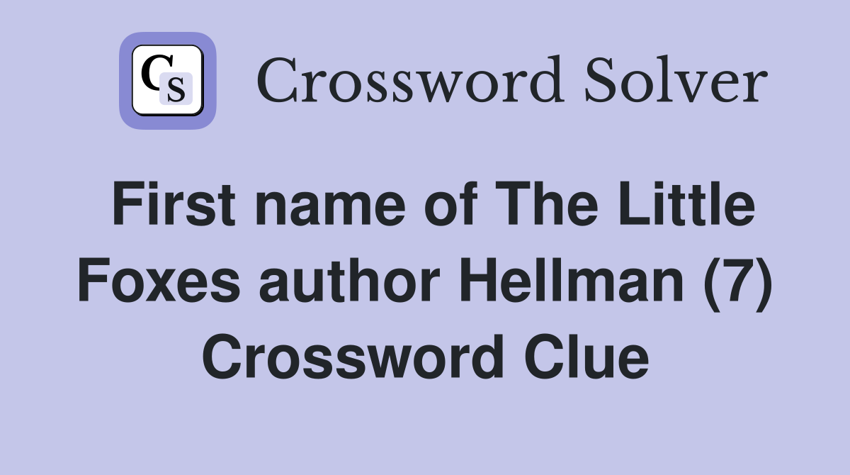 First name of The Little Foxes author Hellman (7) Crossword Clue