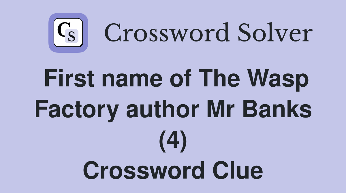 First name of The Wasp Factory author Mr Banks (4) Crossword Clue