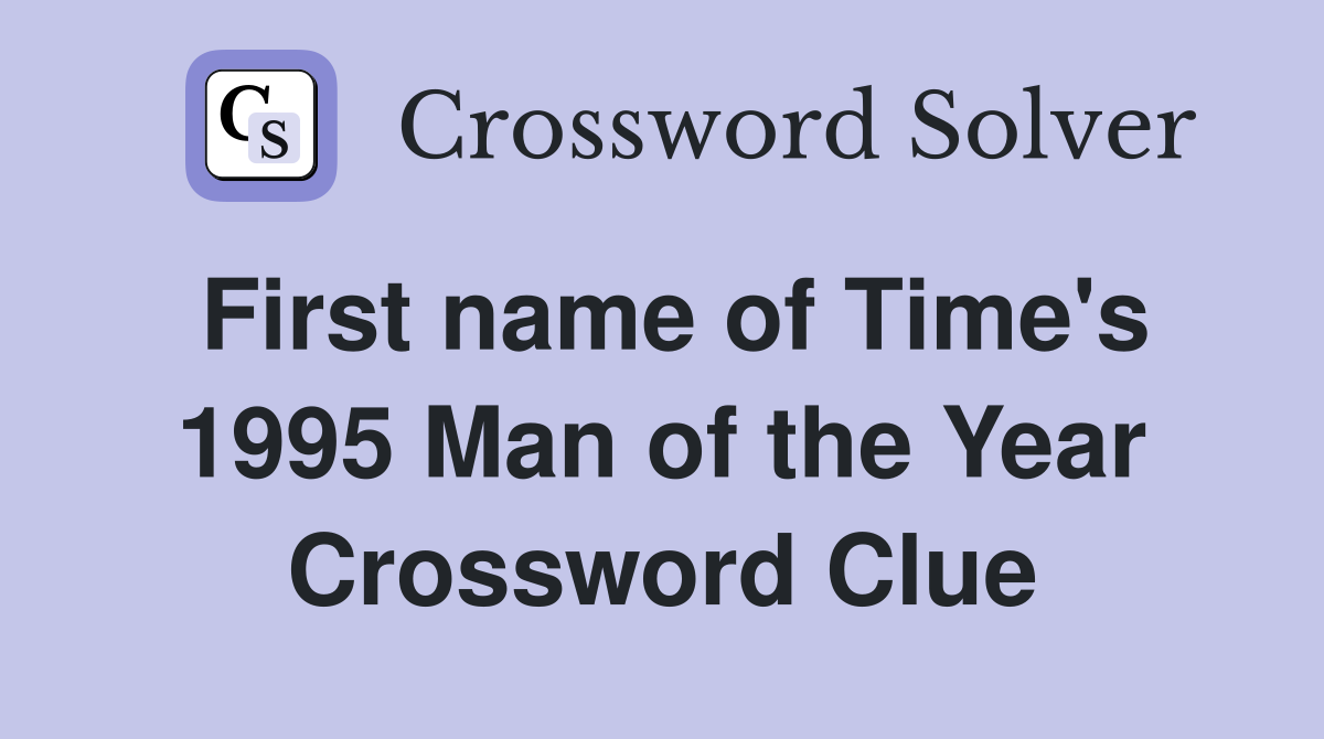 First name of Time's 1995 Man of the Year Crossword Clue