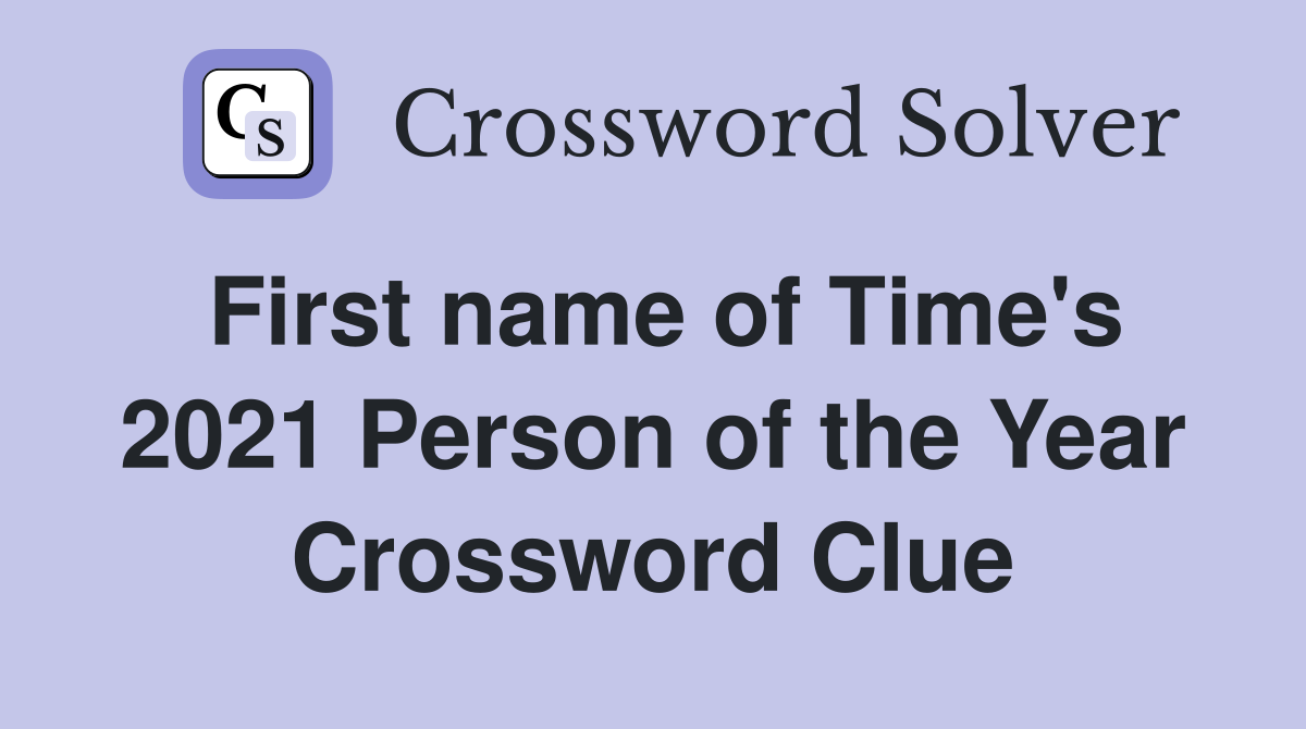 First name of Time's 2021 Person of the Year Crossword Clue