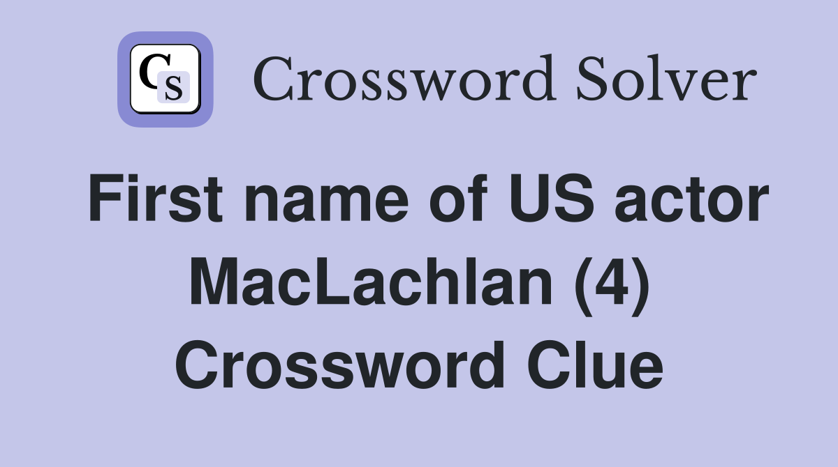 First name of US actor MacLachlan (4) Crossword Clue