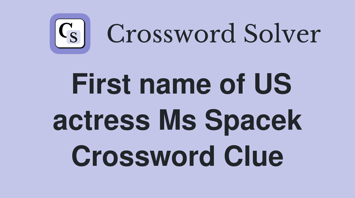 First name of US actress Ms Spacek Crossword Clue