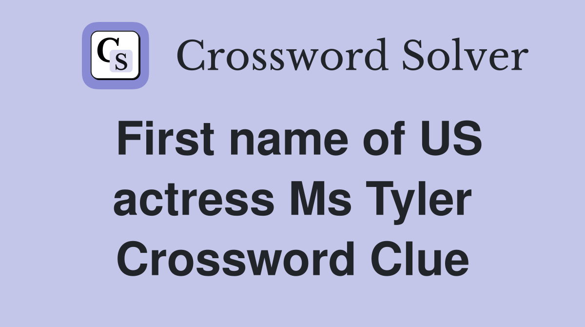 First name of US actress Ms Tyler Crossword Clue