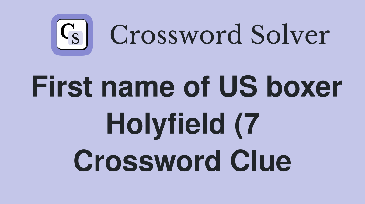 First name of US boxer Holyfield (7) Crossword Clue Answers First name of US boxer Holyfield (7) Crossword Clue Answers