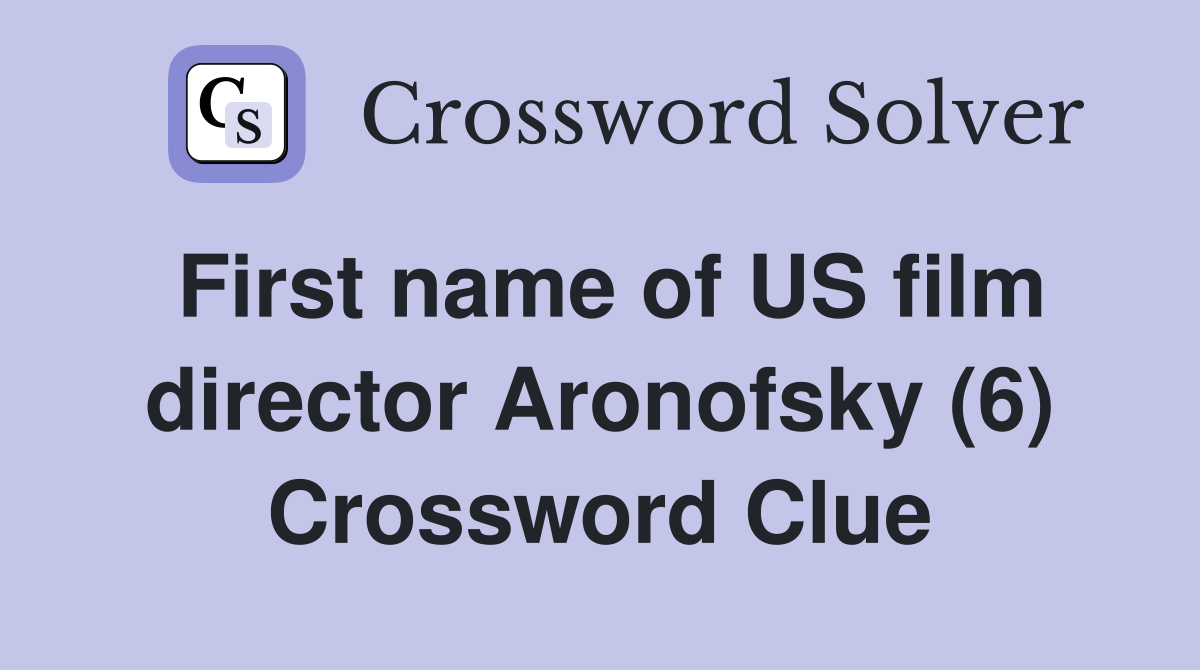 First name of US film director Aronofsky (6) Crossword Clue