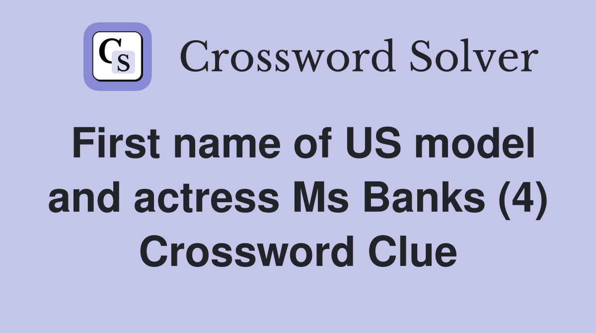 First name of US model and actress Ms Banks (4) Crossword Clue