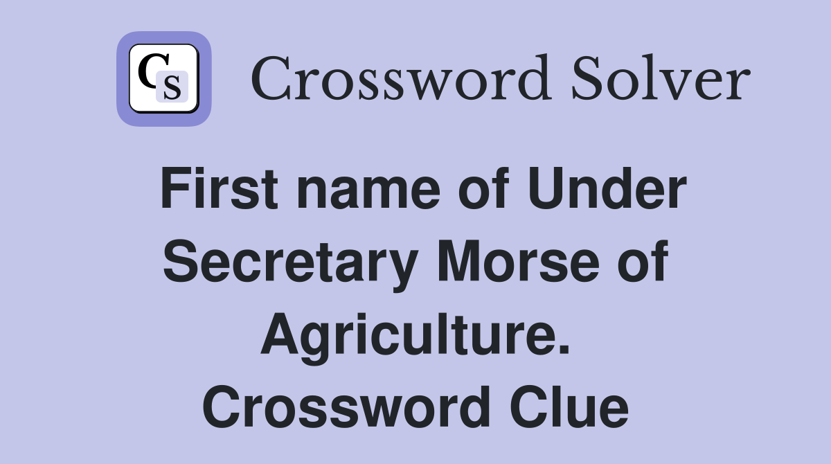 First name of Under Secretary Morse of Agriculture. Crossword Clue