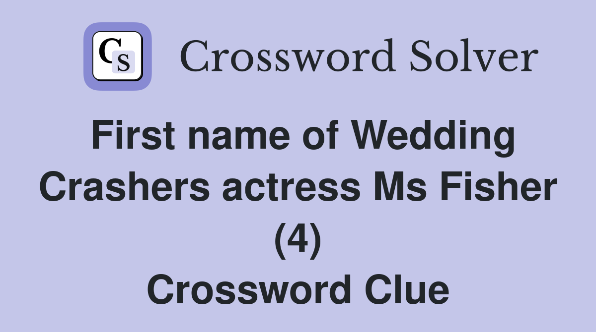 First name of Wedding Crashers actress Ms Fisher (4) Crossword Clue
