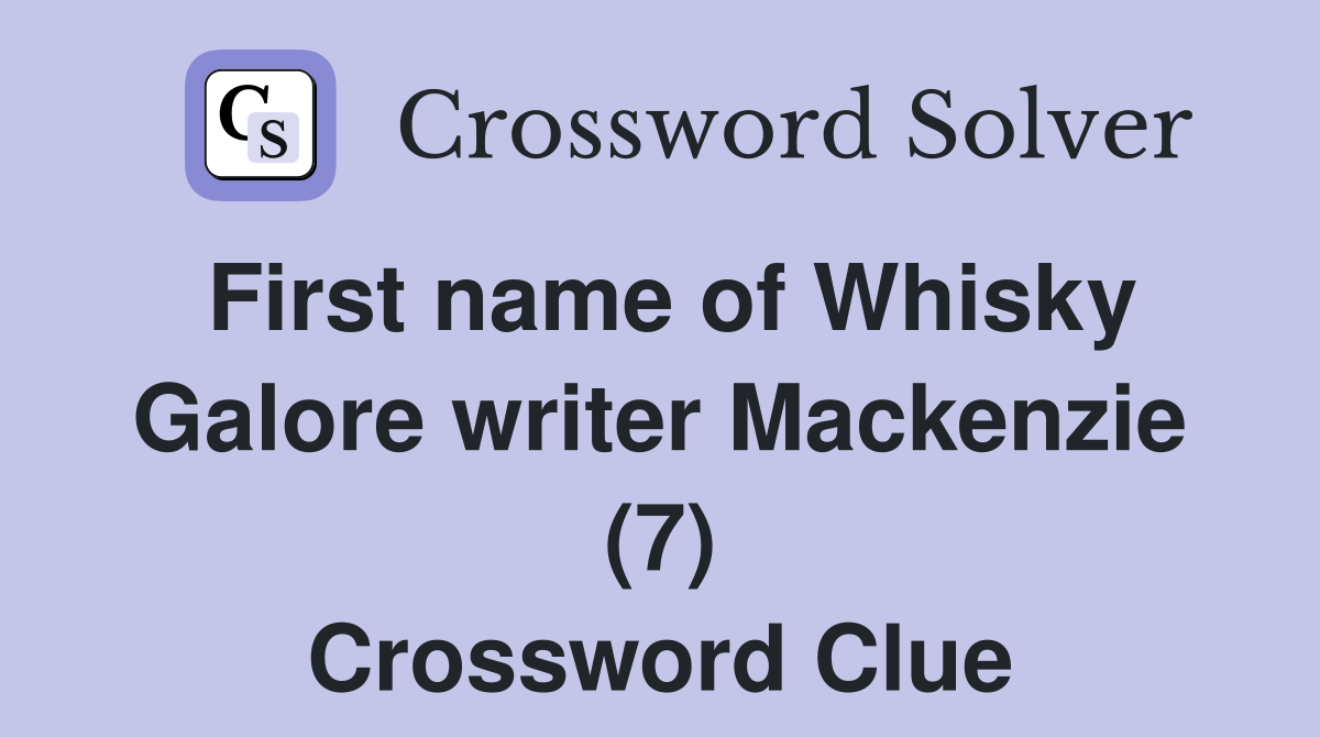 First name of Whisky Galore writer Mackenzie (7) Crossword Clue