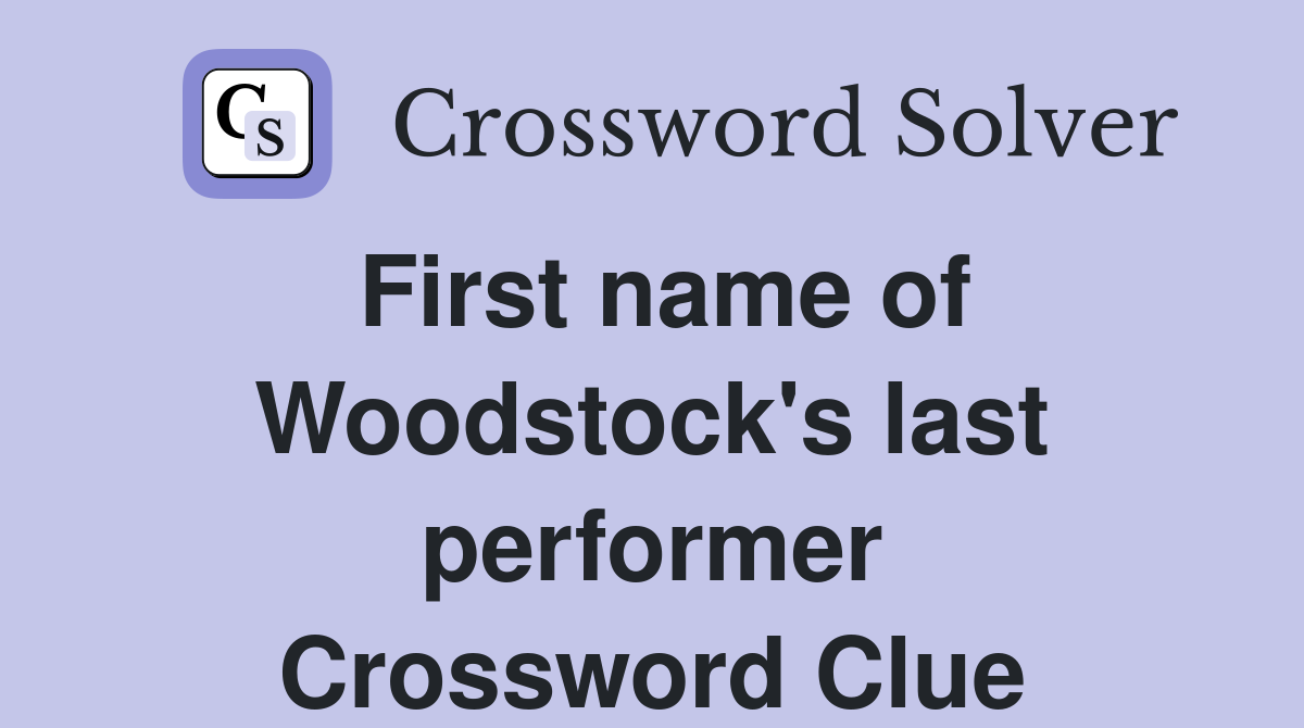 First name of Woodstock's last performer Crossword Clue