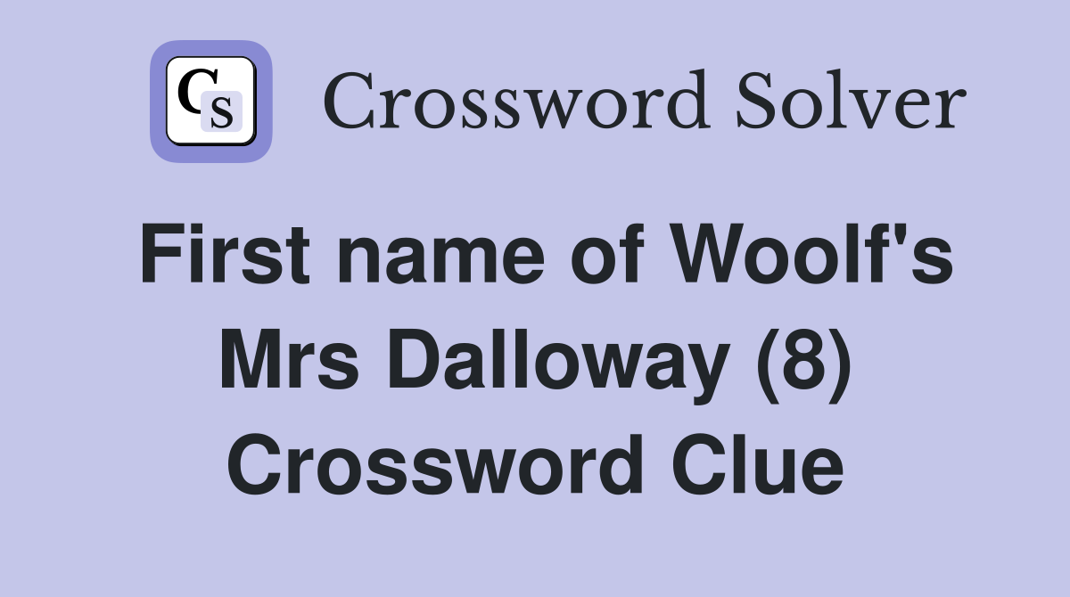 First name of Woolf's Mrs Dalloway (8) Crossword Clue