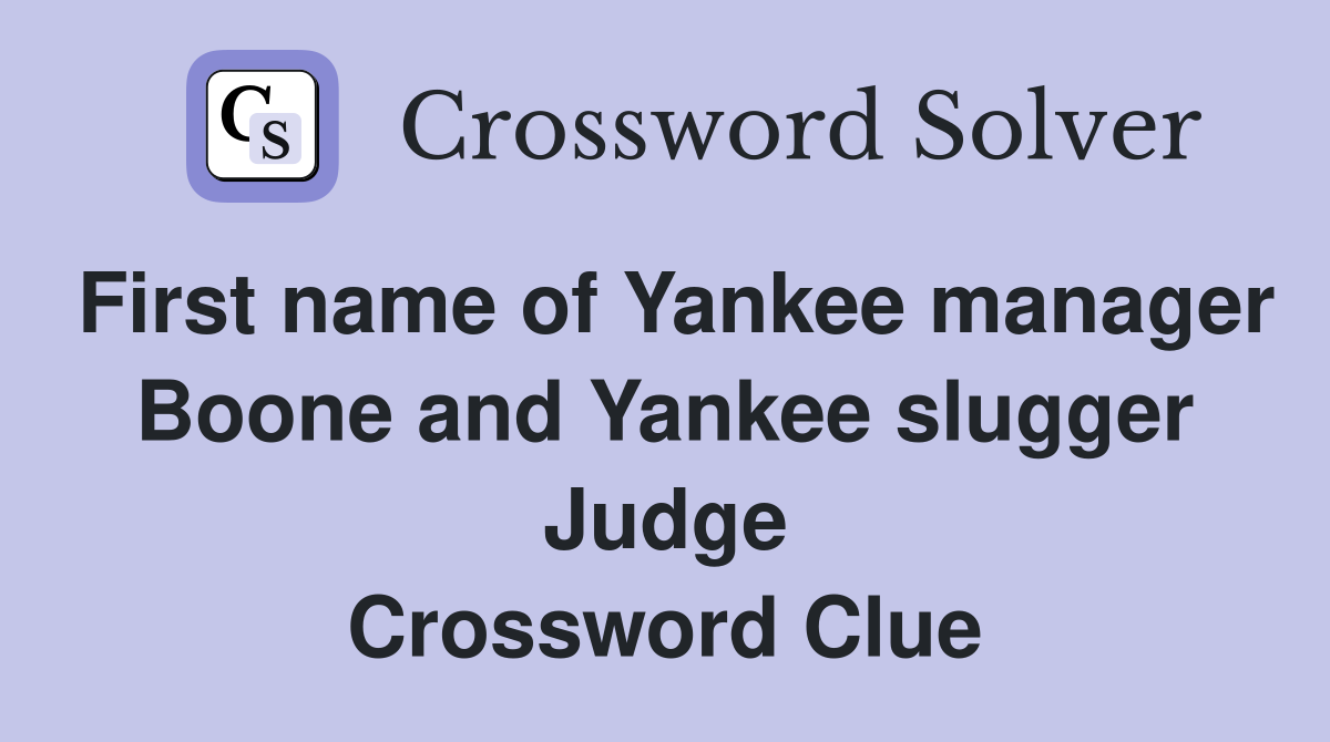 First name of Yankee manager Boone and Yankee slugger Judge Crossword Clue