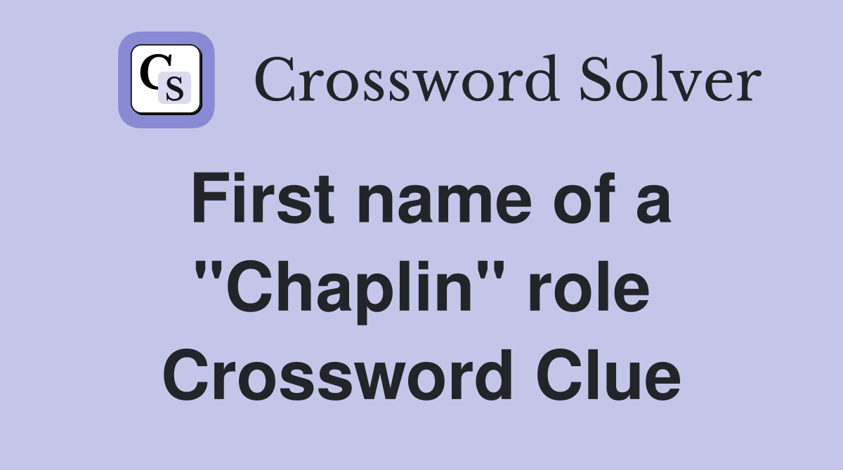 First name of a "Chaplin" role Crossword Clue