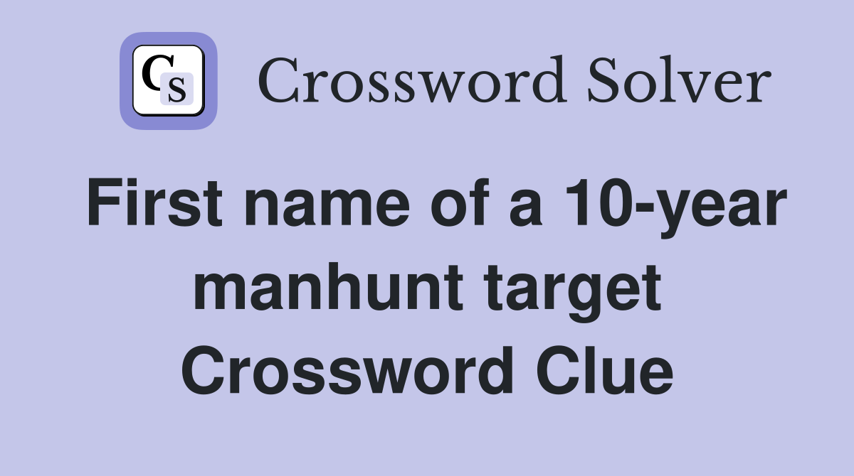 First name of a 10-year manhunt target Crossword Clue