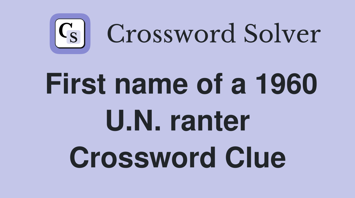 First name of a 1960 U.N. ranter Crossword Clue