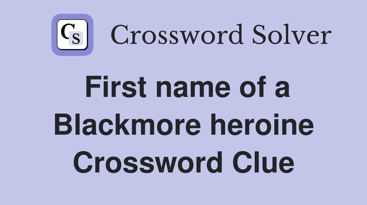 First name of a Blackmore heroine Crossword Clue