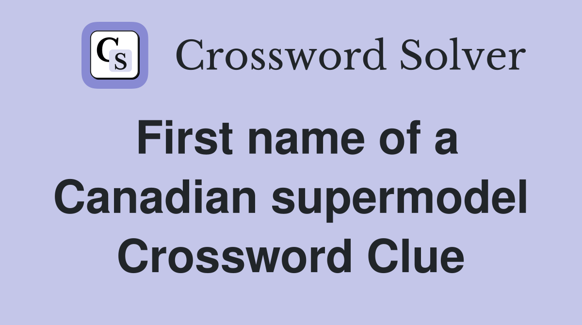 First name of a Canadian supermodel Crossword Clue