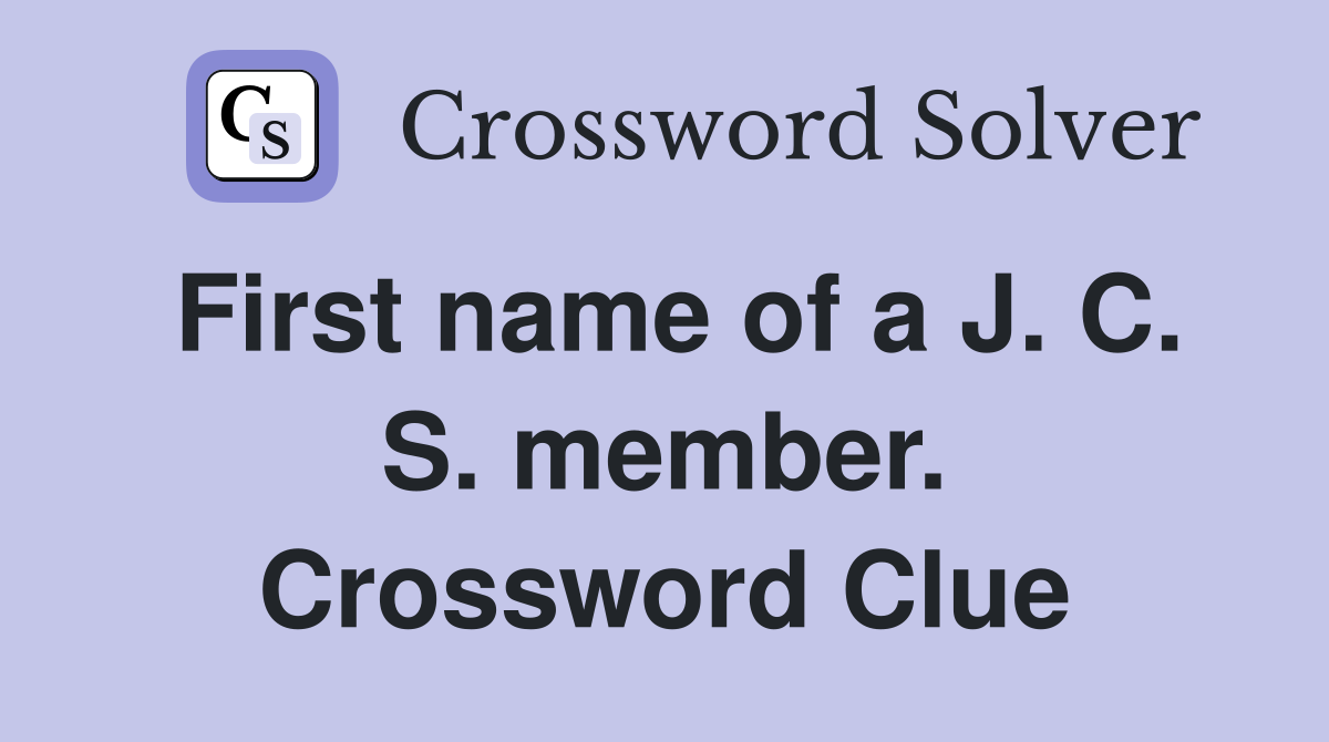 First name of a J. C. S. member. Crossword Clue