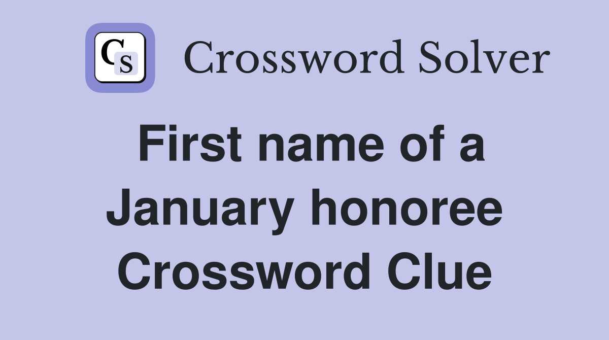 First name of a January honoree Crossword Clue