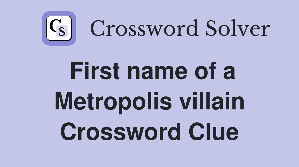 First name of a Metropolis villain Crossword Clue