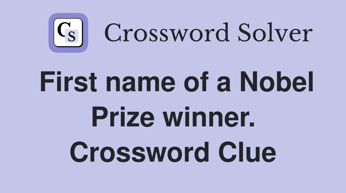 First name of a Nobel Prize winner. Crossword Clue